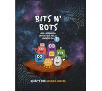 Bits N' Bots - Uma Jornada Divertida pelo Mundo da Tecnologia: Aprendendo TI para Crianças, Introduzindo os Pequenos ao Mundo da Tecnologia