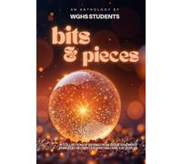 Bits & Pieces: An Anthology of Writing by WGHS Students