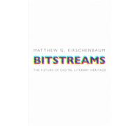 Bitstreams: The Future of Digital Literary Heritage