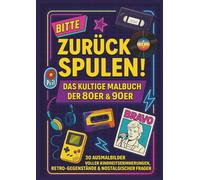 Bitte zurückspulen! Das kultige Retro Malbuch der 80er & 90er: 30 Ausmalbilder voller Kindheitserinnerungen, Retro-Gegenstände & nostalgischer Fragen ... mit Gameboy, Walkman & Prilblume groß wurden