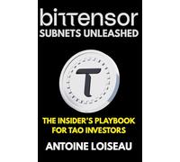 Bittensor Subnets Unleashed: The Insider’s Playbook for TAO Investors: How to evaluate, back, and scale your investments in AI-driven subnets to maximize returns and minimize risk.