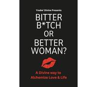 Bitter B*tch or Better Woman?: A Soul-Shifting Guide to Healing, Accountability & Leveling Up