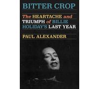 Bitter Crop: The Heartache and Triumph of Billie Holiday's Last Year