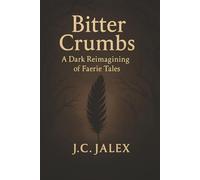 Bitter Crumbs: A dark reimaging of fairy tales