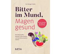 Bitter im Mund, Magen gesund. Mit Bitterstoffen detoxen, entschlacken und das Immunsystem stärken