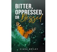 Bitter, Oppressed or Blessed