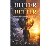 BITTER OR BETTER: Choosing Healing, Growth, and Faith When Life Hurts