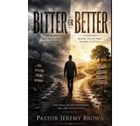 Bitter or Better: Turning Trials Into Triumphs Through God’s Grace