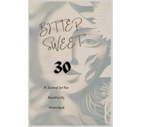 Bitter Sweet 30: A Journal for the Beautifully Unfinished