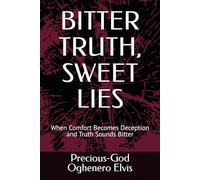 BITTER TRUTH, SWEET LIES: When Comfort Becomes Deception and Truth Sounds Bitter