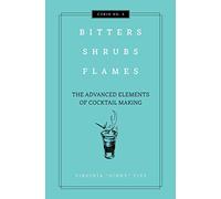 Bitters, Shrubs, Flames: The Advanced Elements of Cocktail Making