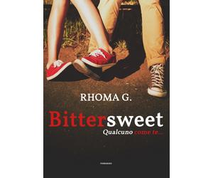 Bittersweet, qualcuno come te... di Rhoma G., 2020, Youcanprint