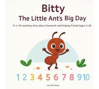 Bitty The Little Ant’s Big Day: A 1-10 counting story about teamwork and helping friends (ages 2-4)