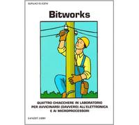 Bitworks. Quattro chiacchiere in laboratorio per avvicinarsi (davvero) all'elettronica e ai microprocessori