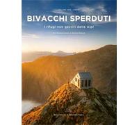 Bivacchi sperduti. I rifugi non gestiti delle Alpi. Vol. 1: Ovest. Dal Mediterraneo al Monte Bianco