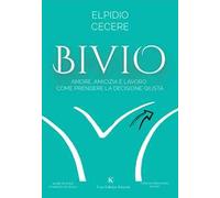 Bivio. Amore, amicizia e lavoro: come prendere la decisione giusta