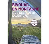 Bivouac en montagne: Le guide pour oser l'aventure