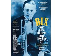 Bix: 'Ain't None of Them Play Like Him Yet' (DVD) Bix Beiderbecke