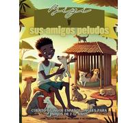 Biyi y sus amigos peludos: Cuento bilingüe español-inglés para niños de 7 a 12 años, con texto paralelo, glosario y actividades