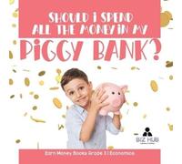 Biz Hub Should I Spend All The Money In My Piggy Bank? Earn Money Bo (Tascabile)