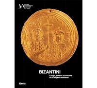 Bizantini. Luoghi, simboli e comunità di un impero millenario. Ediz. illustrata. Con QR Code