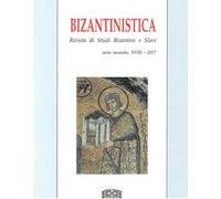 Bizantinistica. Rivista di studi bizantini e slavi. 2ª serie (2017). Vol. 18