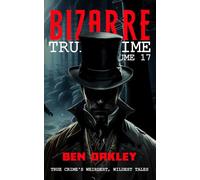 Bizarre True Crime Volume 17: 20 Real Stories Stranger Than Fiction