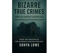 Bizarre True Crimes: From the Evidence Locker