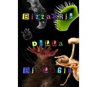 Bizzarrie della Biologia - Centorrino Francesco