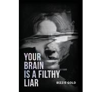 Bizzie Gold Your Brain Is a Filthy Liar (Copertina rigida)