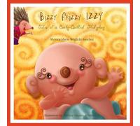 Bizzy Frizzy Izzy: Tales of a Curly-Quilled Hedgehog: 1