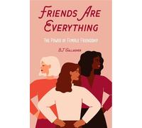 Friends Are Everything: The Life-changing Power of Female Friendship - Friendship Quotes, Empowerment, Inspirational Quotes
