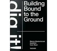 Bjarne Mastenbroek. Dig it! Building bound to the ground. Ediz. inglese