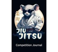 BJJ Competition Journal: Your journey to plan, perform and reflect on every competition while on your way to the podium