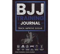 BJJ Training Journal: A Brazilian Jiu Jitsu Training Log for Tracking Rolling Sessions, Techniques, Goals, Performance & Progress
