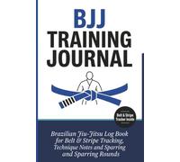 BJJ Training Journal: Brazilian Jiu-Jitsu Log Book for Belt & Stripe Tracking, Technique Notes and Sparring Rounds - Gi & No-Gi, White to Black Belt