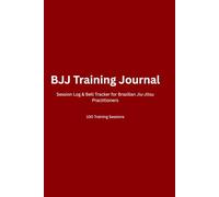 BJJ Training Journal: Session Log & Belt Tracker for Brazilian Jiu-Jitsu Practitioners