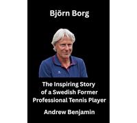 Björn Borg: The Inspiring Story of a Swedish Former Professional Tennis Player