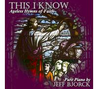 Bjorck, Jeff - This I Know: Ageless Hymns Of Faith