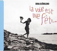 Bjorklund, Irina - La Vie Est Une Fete