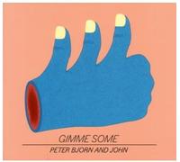 Bjorn Peter And John - Gimme Some