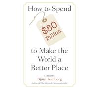 Bjørn Lomborg How to Spend $50 Billion to Make the World a Better Pl (Tascabile)
