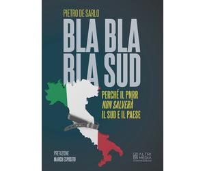 Bla bla bla Sud. Perché il PNRR non salverà il Sud e il paese - [Altrimedia]