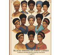 Black American First Ladies: Trailblazers In American History