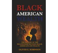 Black American Wealth: The History of the Relationship Between Black Americans and Wealth