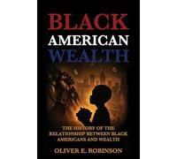Black American Wealth: The History of the Relationship Between Black Americans and Wealth