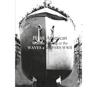 Black American Women Serving in the WAVES and SARS WWII