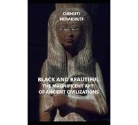 Black And Beautiful: The Magnificent Art of Ancient Civilizations