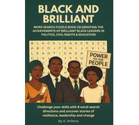 BLACK AND BRILLIANT: WORD SEARCH PUZZLE BOOK CELEBRATING THE ACHIEVEMENTS OF BRILLIANT BLACK LEADERS IN POLITICS, CIVIL RIGHTS & EDUCATION