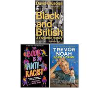 Black and British A Forgotten History, This Book Is Anti-Racist, Born A Crime Stories from a South African Childhood 3 Books Collection Set